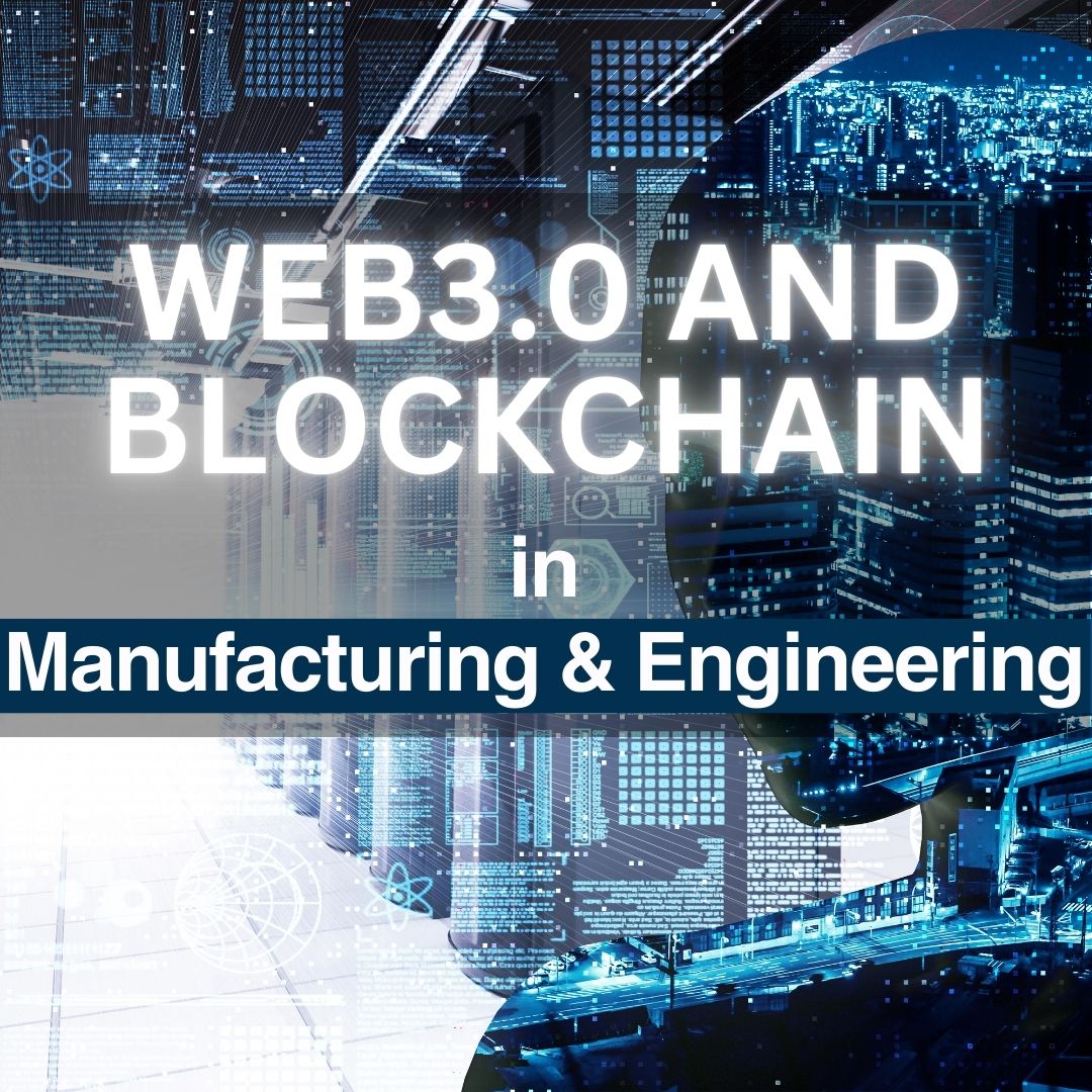 Web3 and Blockchain in Manufacturing & Engineering